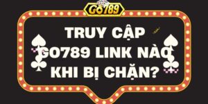 Truy cập Go789 link nào khi bị chặn?