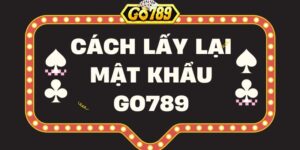 Hướng dẫn cách lấy lại mật khẩu Go789 nhanh chóng, hiệu quả