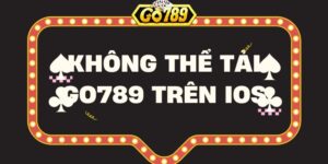 Cách khắc phục không tải Go789 trên iOS đơn giản, hiệu quả